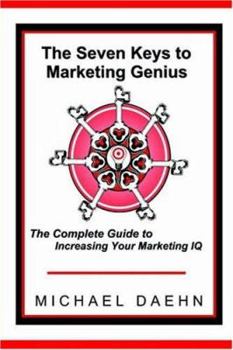 Paperback The Seven Keys to Marketing Genius: The Complete Guide to Increasing Your Marketing IQ Book