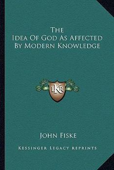 The Idea of God as Affected by Modern Knowledge