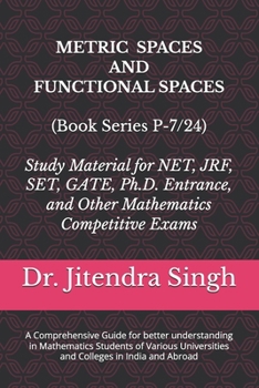 Metric Spaces and Functional Spaces: Book Series P-7/24 (Mastering Mathematics: Study Material of Mathematics for NET/JRF/SET/GATE /Ph.D. Entrance and other competitive Exams)