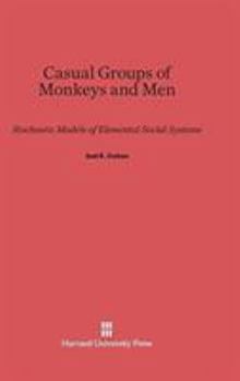 Hardcover Casual Groups of Monkeys and Men: Stochastic Models of Elemental Social Systems Book