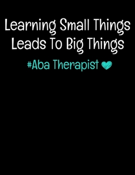 Paperback Learning Small Things Leads To Big Things Aba Therapist: Daily Planner 2020 - Gift For Applied Behavior Analyst Aba Therapist Book