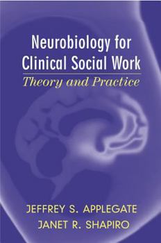 Hardcover Neurobiology for Clinical Social Work: Theory and Practice Book