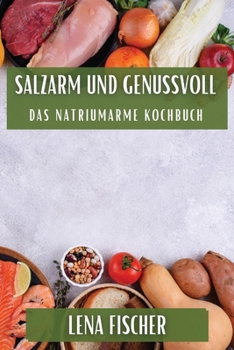 Paperback Salzarm und Genussvoll: Das Natriumarme Kochbuch [German] Book