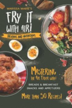 Paperback Fry It with Air: Mastering the Air Fryer with Breakfast & Snack Recipes: Delicious & Nutritious Book