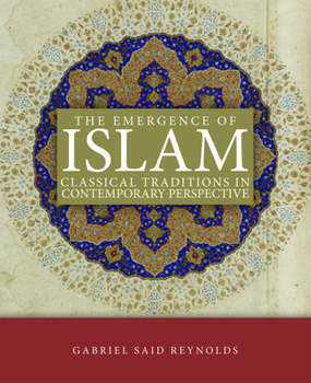 Paperback The Emergence of Islam: Classical Traditions in Contemporary Perspective Book