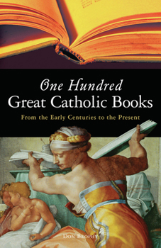 Paperback One Hundred Great Catholic Books: From the Early Centuries to the Present Book