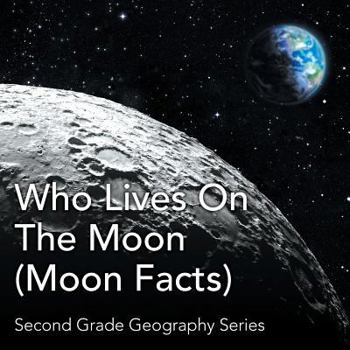 Paperback Who Lives On The Moon (Moon Facts): Second Grade Geography Series Book