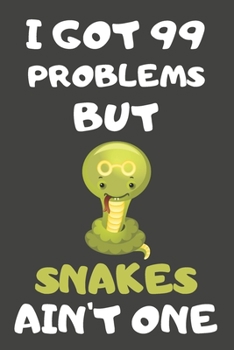 Paperback I Got 99 Problems But Snakes Ain't One: Snake Gifts for Snake Lovers - Blank Lined Notebooks, Journals, Planners and Diaries to Write In Book