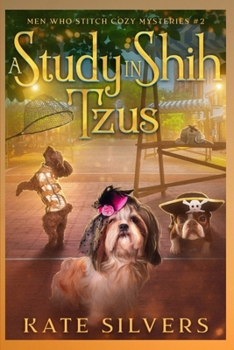A Study in Shih-Tzus: A Diverse Cozy Mystery (Men Who Stitch Mysteries)