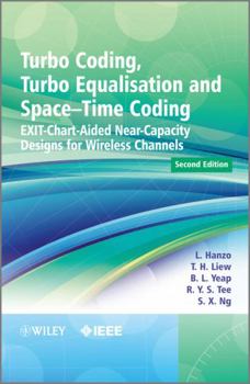 Hardcover Turbo Coding, Turbo Equalisation and Space-Time Coding: EXIT-Chart-Aided Near-Capacity Designs for Wireless Channels Book