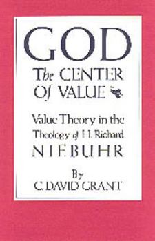 Hardcover God the Center of Value: Value Theory in the Theology of H. Richard Niebuhr Book