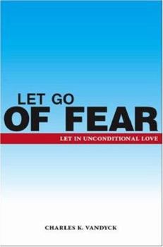 Paperback Let Go of Fear: Let in Unconditional Love Book