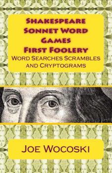Paperback Shakespeare Sonnet Word Games First Foolery: Shakespeare Sonnet Word Games, Searches, Scrambles, Da Vinci Codes and Cryptograms Book