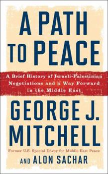 Hardcover A Path to Peace: A Brief History of Israeli-Palestinian Negotiations and a Way Forward in the Middle East Book