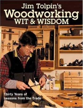 Paperback Jim Tolpin's Woodworking Wit & Wisdom: Thirty Years of Lessons from the Trade Book