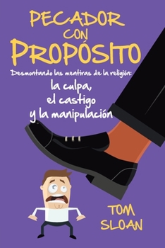 Paperback Pecador Con Prop?sito: Desmontando las mentiras de la religi?n: la culpa, el castigo y la manipulaci?n [Spanish] Book