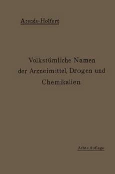 Paperback Volkstümliche Namen Der Arzneimittel, Drogen Und Chemikalien: Eine Sammlung Der Im Volksmunde Gebräuchlichen Benennungen Und Handelsbezeichnungen [German] Book