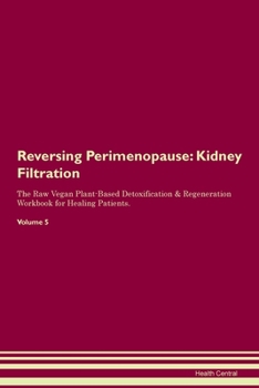 Paperback Reversing Perimenopause: Kidney Filtration The Raw Vegan Plant-Based Detoxification & Regeneration Workbook for Healing Patients.Volume 5 Book