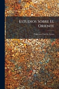 Paperback Estudios Sobre El Oriente: Los Pueblos Iranios Y Zoroastro... [Spanish] Book