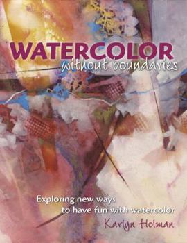 Paperback Watercolor Without Boundaries: Exploring Ways to Have Fun with Watercolor Book