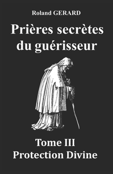 Paperback Prières secrètes du guérisseur: Tome III Protection Divine [French] Book