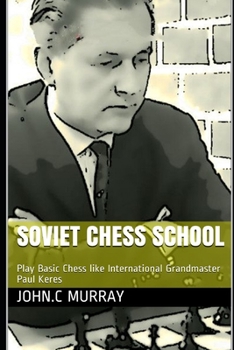 Paperback Soviet Chess School: Play Basic Chess like International Grandmaster Paul Keres Book