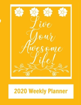 Paperback Live Your Awesome Life! - 2020 Weekly Planner: Cute Orange and White Floral Planning Calender Journal Book