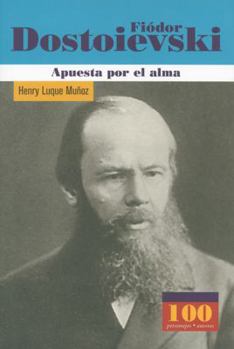 Hardcover Fiodor Dostoievski Apuesta por el alma (100 Personajes) (100 Personajes-100 Autores / Collection of 100 Personalities) (Spanish Edition) [Spanish] Book