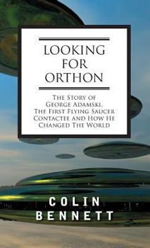 Hardcover Looking for Orthon: The Story of George Adamski, the First Flying Saucer Contactee, and How He Changed the World Book
