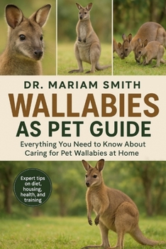 Paperback Wallabies as Pet Guide: "Everything You Need to Know About Caring for Pet Wallabies at Home" Book