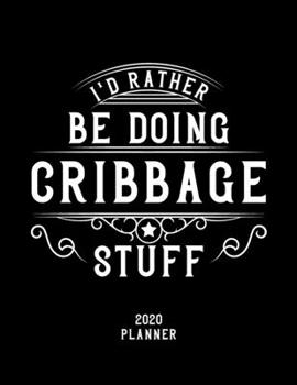 Paperback I'd Rather Be Doing Cribbage Stuff 2020 Planner: Cribbage Fan 2020 Planner, Funny Design, 2020 Planner for Cribbage Lover, Christmas Gift for Cribbage Book