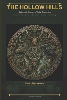 THE HOLLOW HILLS: A Complete Grimoire of Celtic Shamanism