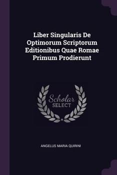 Paperback Liber Singularis De Optimorum Scriptorum Editionibus Quae Romae Primum Prodierunt Book