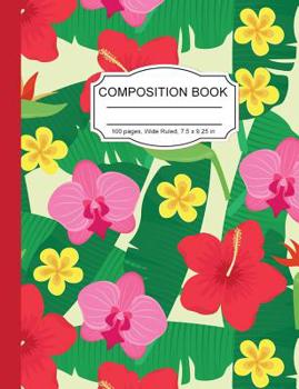 Paperback Composition Notebook: Hawaii Hibiscus Wide Ruled Paper Notebook Journal for Women Homeschool Office Teacher Adult 7.5 x 9.25 in. 100 Pages Book