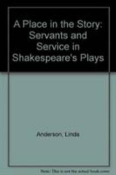 Hardcover A Place in the Story: Servants and Service in Shakespeare's Plays Book
