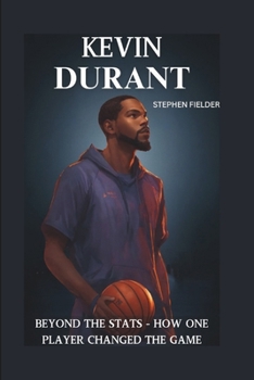 Paperback Kevin Durant: Beyond the STATS - How One Player Changed the Game Book