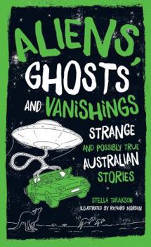 Hardcover Aliens, Ghosts and Vanishings: Strange and Possibly True Australian Stories Book