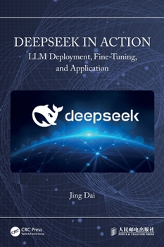 Hardcover Deepseek in Action: LLM Deployment, Fine-Tuning, and Application Book