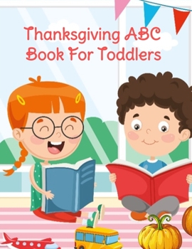 Thanksgiving ABC Book For Toddlers: Alphabet Activity Book for Kids 3-5 - Letter Tracing For Preschoolers To Learn How To Write Kind, Nice & Happy ... The Bible To Learn The Alphabet From A To Z