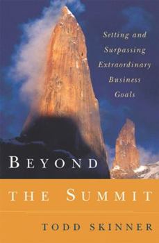 Hardcover Beyond the Summit: Setting and Surpassing Extraordinary Business Goals Book