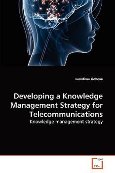 Paperback Developing a Knowledge Management Strategy for Telecommunications Book