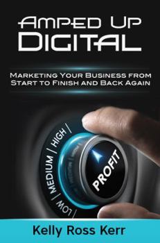 Paperback Amped Up Digital: Marketing Your Business from Start to Finish and Back Again Book
