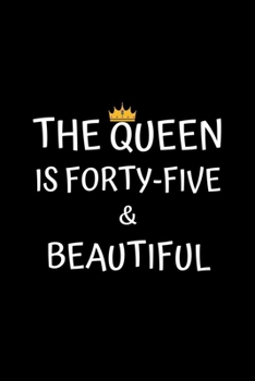 Paperback The Queen Is Forty-five And Beautiful: Birthday Journal For Women 45 Years Old Women Birthday Gifts A Happy Birthday 45th Year Journal Notebook For Wo Book