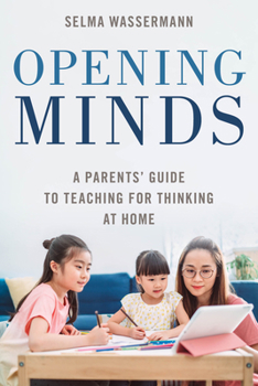 Hardcover Opening Minds: A Parents' Guide to Teaching for Thinking at Home Book