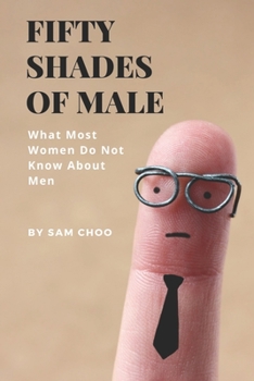 Paperback Fifty Shades of Male: What Most Women Do Not Know About Men Book