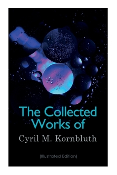 Paperback The Collected Works of Cyril M. Kornbluth (Illustrated Edition): Takeoff, the Syndic, Search the Sky, Wolfbane, King Cole of Pluto, Reap the Dark Tide Book