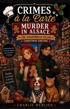 Crimes à la Carte – Murder in Alsace: The Gingerbread Killer (Christmas Edition): A deliciously cosy Christmas mystery set in the heart of Colmar.