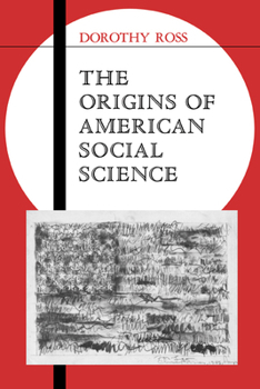 The Origins of American Social Science (Ideas in Context) - Book  of the Ideas in Context