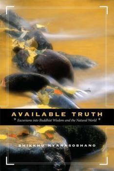 Paperback Available Truth: Excursions Into Buddhist Wisdom and the Natural World Book