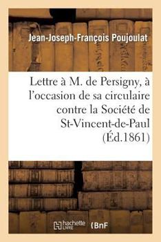 Paperback Lettre À M. de Persigny, À l'Occasion de Sa Circulaire Contre La Société de Saint-Vincent-De-Paul [French] Book